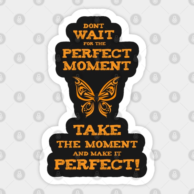 Don`t Wait for the PERFECT Moment success and motivational quote / Positive Quotes About Life / Carpe Diem Sticker by Naumovski